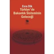 Türkiyede Bakanlık Sisteminin Geleceği - Esra Dik