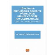 Türkiye’de Büyükşehir Belediye Modelinde Hizmet ve Gelir Paylaşımı Analizi: Ordu ve Trabzon Örneği Nobel Bilimsel Eserler