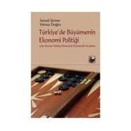 TÜRKİYE'DE BÜYÜMENİN EKONOMI POLİTİĞİ - İSMAİL ŞİRİNER;YILMAZ DOĞRU