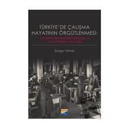Türkiye'de Çalışma Hayatının Örgütlenmesi - Duygu Yılmaz