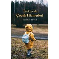 Türkiye`de Çocuk Hizmetleri - Ali Osman Özpolat