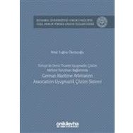 Türkiye'de Deniz Ticareti Uyuşmazlık Çözüm Merkezi Kurulması Bağlamında German Maritime Arbitration - Hilal Tuğba Öksüzoğlu