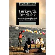 TÜRKİYE'DE DİNDARLIK SOSYAL GERILIMLER EKSENINDE İNANÇ VE YAŞAM BİÇİMLERİ - BAHATTIN AKŞİT;KURTULUŞ CENGIZ;ÖNDER KÜÇÜKKURAL;RECEP ŞENTÜRK