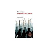 TÜRKİYE'DE FARKLI OLMAK DIN VE MUHAFAZAKARLIK EKSENINDE ÖTEKİLEŞTİRİLENLER - BINNAZ TOPRAK