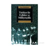 TÜRKİYE'DE FOLKLOR VE MİLİYETÇİLİK - ARZU ÖZTÜRKMEN