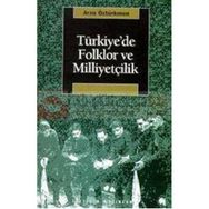 Türkiyede Folklor ve Milliyetçilik - Arzu Öztürkmen