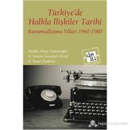 TÜRKIYEDE HALKLA İLIŞKILER TARIHI KURUMSALLAŞMA YILLARI 1960-1980 - MELIKE AKTAŞ YAMANOĞLU;G. SENEM GENÇTÜRK HIZAL;B. PINAR ÖZDEMIR