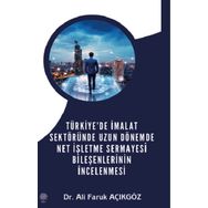 Türkiye'de İmalat Sektöründe Uzun Dönemde Net İşletme Sermayesi Bileşenlerinin İncelenmesi - Ali Faruk Açıkgöz