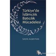TÜRKIYE'DE İSLAMCILIK BATICILIK MÜCADELESI - SADIK ALBAYRAK