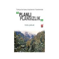 Türkiye’de Kamu Arazilerinin Yönetiminde Planlı Plansızlık - Yücel Çağlar