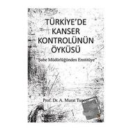 Türkiye'de Kanser Kontrolünün Öyküsü - Murat Tuncer