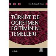 TÜRKİYE´DE ÖĞRETMEN EĞİTİMİNİN TEMELLERI - MUSTAFA YILMAN