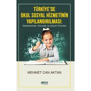 Türkiye'de Okul Sosyal Hizmetinin Yapılandırılması, Gereksinimler, Sorunlar Ve Çözüm Önerileri - Kolektif