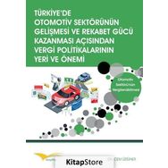 Türkiye’de Otomotiv Sektörünün Gelişmesi ve Rekabet Gücü Kazanması Açısından Vergi Politikalarının Yeri ve Önemi - Cem Üstüner