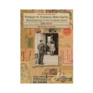 Türkiye'de Postanın Mikrotarihi - Microhistory of the Turkish Posts: 1920-2015 - Mehmet Akan