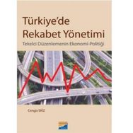 TÜRKİYEDE REKABET YÖNETİMİ TEKELCI DÜZENLEMENİN EKONOMI-POLİTİĞİ - CENGIZ EKIZ