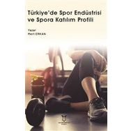 Türkiye`de Spor Endüstrisi ve Spora Katılım Profili Akademisyen Kitabevi