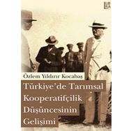 TÜRKİYEDE TARIMSAL KOOPERATİFÇİLİK DÜŞÜNCESİNİN GELİŞİMİ - ÖZLEM YILDIRIR KOCABAŞ