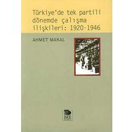 TÜRKİYE'DE TEK PARTILI DÖNEMDE ÇALIŞMA İLİŞKİLERİ: 1920-1946 - AHMET MAKAL