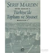 TÜRKİYE'DE TOPLUM VE SIYASET MAKALELER 1 - ŞERİF MARDIN