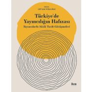 Türkiye'de Yayıncılığın Hafızası Yayıncılarla Sözlü Tarih Görüşmeleri - İlem Yayınları