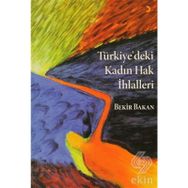 TÜRKİYE'DEKİ KADIN HAK İHLALLERİ - EBUBEKIR BAKAN