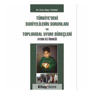 Türkiye'deki Suriyelilerin Sorunları ve Toplumsal Uyum Süreçleri Aydın İli Örneği - Eren Alper
