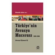 TÜRKİYE´NİN AVRASYA MACERASI 1989-2006 (AVRASYA ÜÇLEMESİ 2) - MUSTAFA AYDIN
