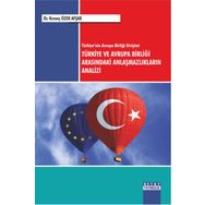 Türkiye'nin Avrupa Birliği Girişimi Türkiye ve Avrupa Birliği Arasındaki Anlaşmazlıkların Analizi - Kıvanç Özer Afşar