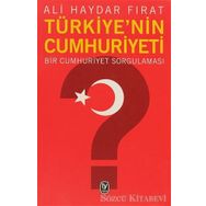 TÜRKİYE'NİN CUMHURIYETI BIR CUMHURIYET SORGULAMASI - ALI HAYDAR FIRAT