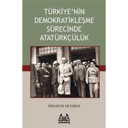 TÜRKİYE'NİN DEMOKRATİKLEŞME SÜRECİNDE ATATÜRKÇÜLÜK - PRESTON HUGHES