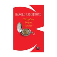 TÜRKİYE'NİN DOĞUM SANCILARI - HAROLD ARMSTRONG