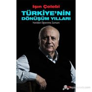 TÜRKİYE'NİN DÖNÜŞÜM YILLARI YENIDEN ÖĞRENME ZAMANI - IŞIN ÇELEBİ