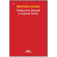 TÜRKİYE'NİN İKTİSADİ VE İÇTİMAİ TARIHI - MUSTAFA AKDAĞ
