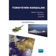 TÜRKIYE'NIN KOMŞULARI ÜLKELER COĞRAFYASI, EKONOMI, JEOPOLITIK - EMRULLAH GÜNEY