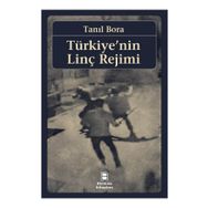 Türkiye’nin Linç Rejimi - Tanıl Bora