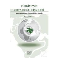 TÜRKİYE'NİN ORTA DOĞU İLİŞKİLERİ KAVRAMSAL VE OLGUSAL BIR ANALIZ - AYŞEGÜL SEVER