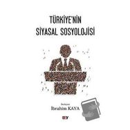 Türkiye’nin Siyasal Sosyolojisi - İbrahim Kaya