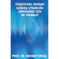 Türkiye'nin Yeniden Çağdaş Uygarlığa Dönüşümü için Ne Yapmalı? - Mehmet Erdaş