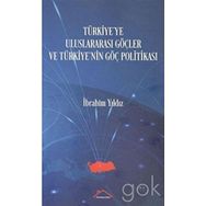 Türkiye'ye Uluslararası Göçler ve Türkiye'nin Göç Politikası İbrahim Yıldız