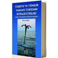 TÜRKİYE'YE YÖNELİK YABANCI TURIZMIN İKTİSADİ ETKILERI AKDENIZ VE EGE BÖLGELERİ ÜZERİNE BIR ARAŞTIRMA - ALKAN SOYAK