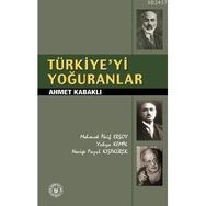 TÜRKİYE`Yİ YOĞURANLAR - AHMET KABAKLI