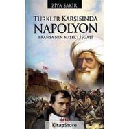 TÜRKLER KARŞISINDA NAPOLYON FRANSA'NIN MISIR'I İŞGALİ - ZIYA ŞAKİR