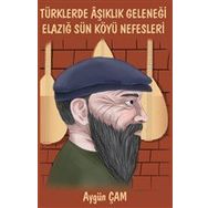 Türklerde Aşıklık Geleneği Elazığ Sün Köyü Nefesleri - Aygün Çam