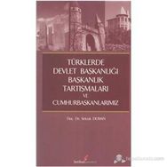 TÜRKLERDE DEVLET BAŞKANLIĞI,BAŞKANLIK TARTIŞMALARI VE CUMHURBAŞKANLARIMIZ - SELÇUK DUMAN