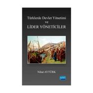 Türklerde Devlet Yönetimi ve Lider Yöneticiler - Nihat Aytürk