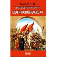 Türklerde Yönetim Sanatı - Lider Hükümdarlar - Nihat Aytürk