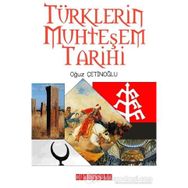 Türklerin Muhteşem Tarihi - Oğuz Çetinoğlu