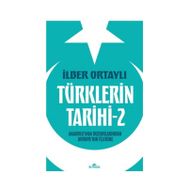 Türklerin Tarihi 2 - Anadolu'nun Bozkırlarından Avrupa'nın İçlerine - İlber Ortaylı