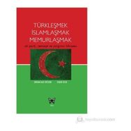 TÜRKLEŞMEK İSLAMLAŞMAK MEMURLAŞMAK AK PARTI, CEMAAT VE YARGININ HIKAYESI - ORHAN GAZI ERTEKIN;FARUK ÖZSU